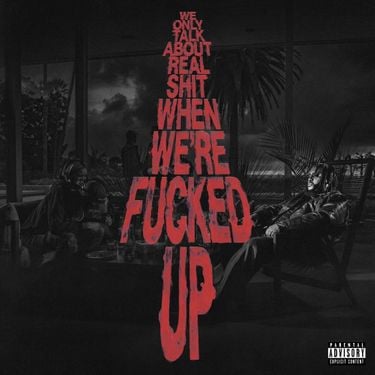 Bas We Only Talk About Real Shit When We&#039;re Fucked Up cover artwork