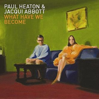 Paul Heaton &amp; Jacqui Abbott What Have We Become? cover artwork