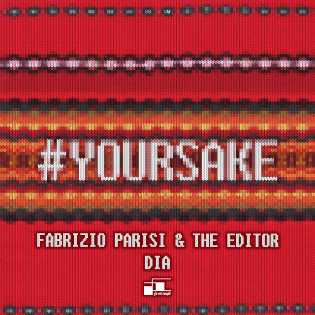 Fabrizio Parisi, The Editor, & DIA #yoursake cover artwork