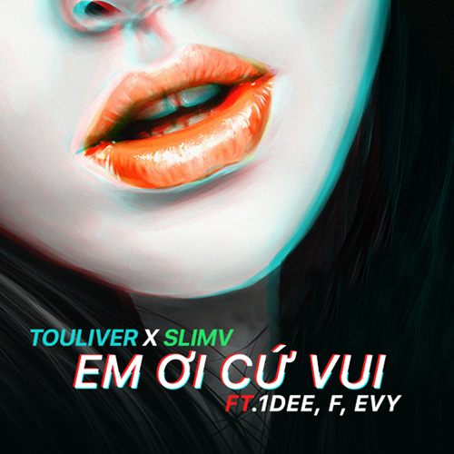 Touliver x Slim V featuring 1DEE, F, & Evy — Em Ơi Cứ Vui cover artwork