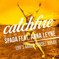 Spada & Anna Leyne — Catchfire (Sun Sun Sun) (EDX&#039;s Miami Sunset Remix) cover artwork