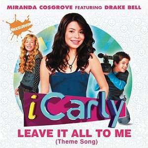 iCarly Cast ft. featuring Miranda Cosgrove & Drake Bell Leave It All To Me (Theme from iCarly) cover artwork