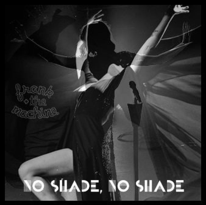Frank + The Machine — No Shade, No Shade cover artwork