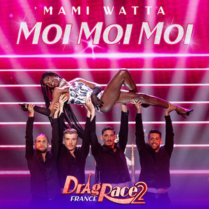 The Cast of Drag Race France — Moi Moi Moi (Mami Watta) cover artwork