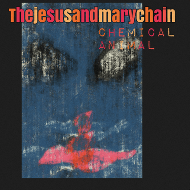 The Jesus And Mary Chain — Chemical Animal cover artwork