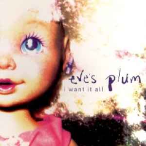 Eve&#039;s Plum — I Want It All cover artwork