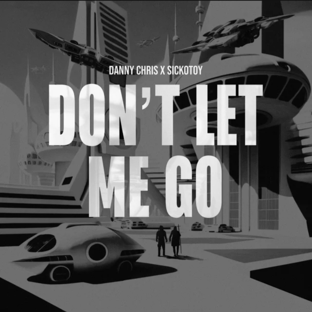 Danny Chris & SICKOTOY Don&#039;t Let Me Go cover artwork