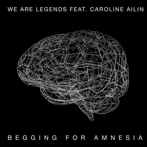 We Are Legends featuring Caroline Ailin — Begging For Amnesia cover artwork