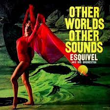 Esquivel! Other Worlds, Other Sounds cover artwork