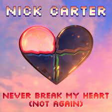 Nick Carter — Never Break My Heart (Not Again) cover artwork