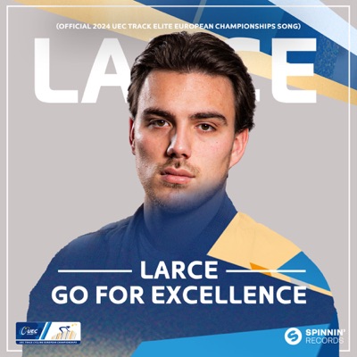 Larce — Go For Excellence (Official 2024 UEC Track Elite European Championships Song) cover artwork