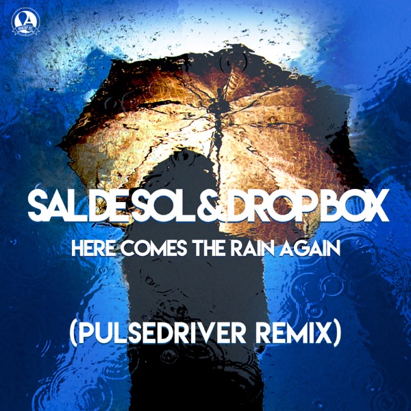 Sal De Sol & Drop Box — Here Comes The Rain Again (Pulsedriver Remix) cover artwork