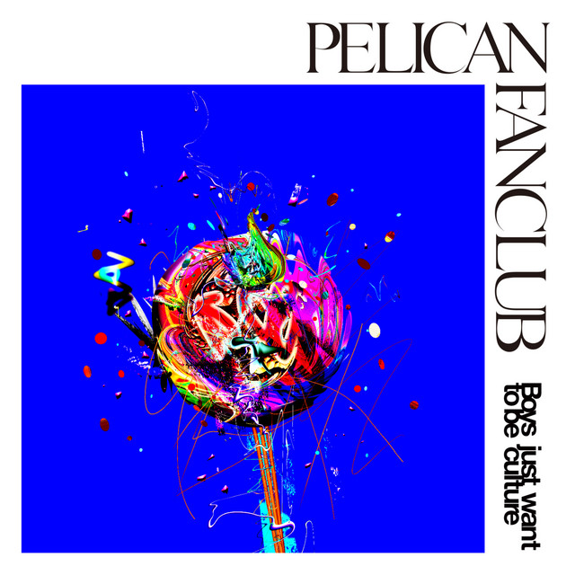 PELICAN FANCLUB Boys just want to be culture cover artwork