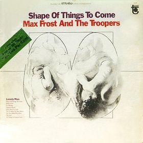 Max Frost and the Troopers — Shape of Things to Come cover artwork