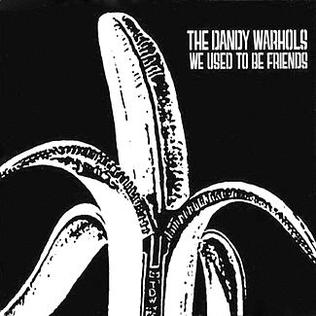 The Dandy Warhols — We Used To Be Friends cover artwork