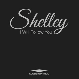 Shelley — I Will Follow You cover artwork