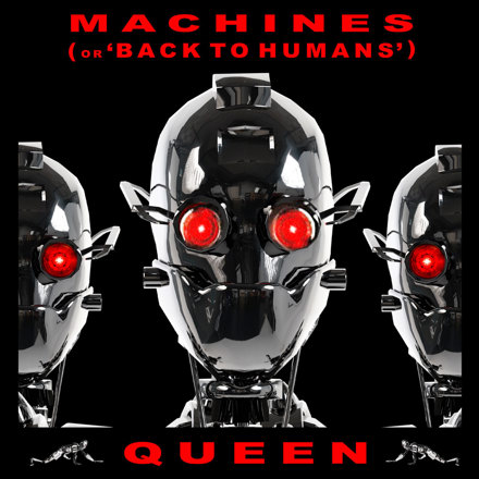 Queen — Machines (or &#039;Back to Humans&#039;) cover artwork