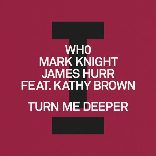 Mark Knight, Wh0, James Hurr, & Kathy Brown — Turn Me Deeper cover artwork