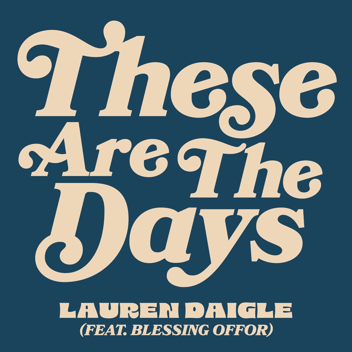 Lauren Daigle featuring Blessing Offor — These Are The Days cover artwork