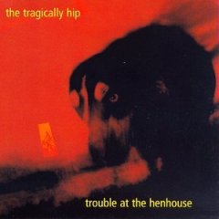 The Tragically Hip Trouble at the Henhouse cover artwork