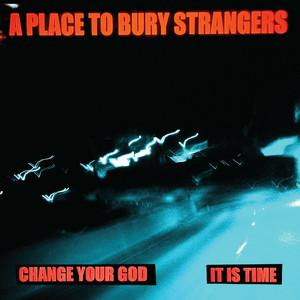 A Place to Bury Strangers — Change Your God cover artwork