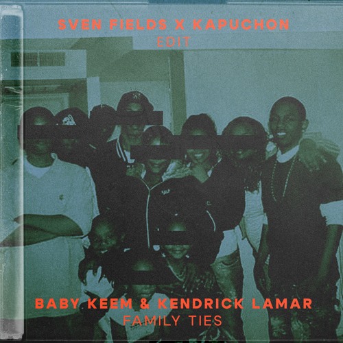 Baby Keem & Kendrick Lamar — family ties (Sven Fields &amp; Kapuchon Edit) cover artwork