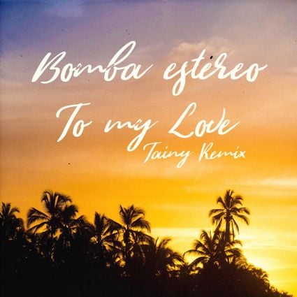 Bomba Estéreo & Tainy — To My Love (Tainy Remix) cover artwork
