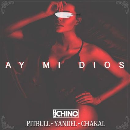 IAmChino featuring Pitbull, Yandel, & Chacal — Ay Mi Dios cover artwork