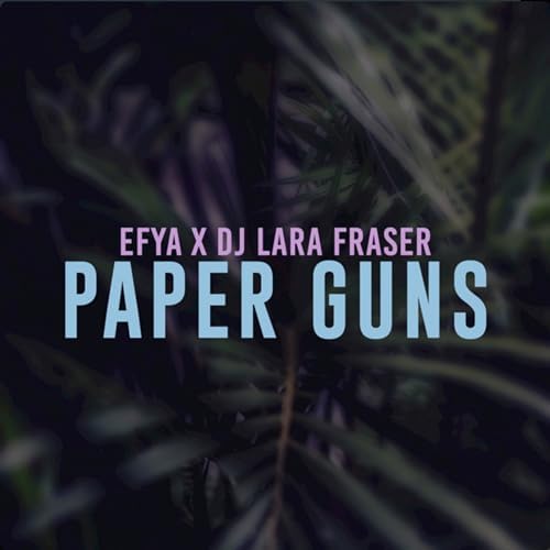 EFYA featuring DJ Lara Fraser — Paper Guns cover artwork