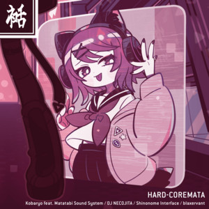 Kobaryo featuring Matatabi Sound System, DJ NECOJITA, Shinonome Interface, & blaxervant — HARD-COREMATA cover artwork
