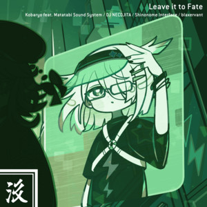 Kobaryo featuring Matatabi Sound System, DJ NECOJITA, Shinonome Interface, & blaxervant — Leave it to Fate cover artwork