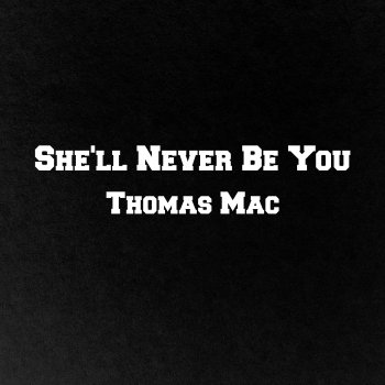 Thomas Mac — She&#039;ll Never Be You cover artwork