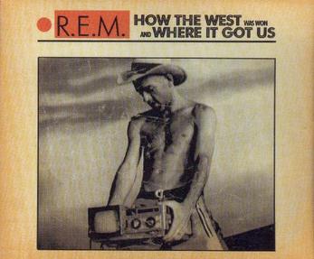 R.E.M. — How the West Was Won and Where It Got Us cover artwork