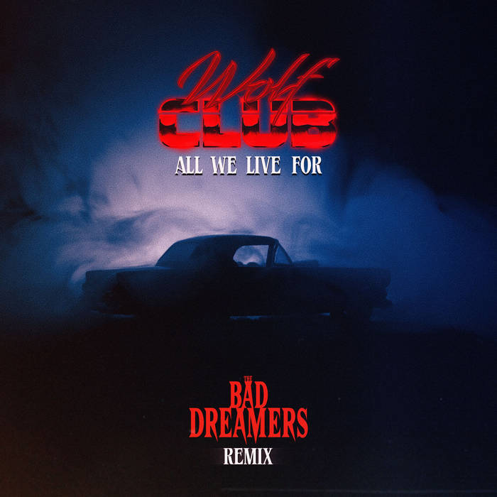 WOLFCLUB & The Bad Dreamers — All We Live For (The Bad Dreamers Remix) cover artwork