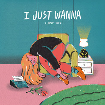 FLOOR CRY — I Just Wanna cover artwork