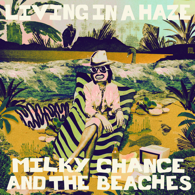 Milky Chance & The Beaches — Living In A Haze cover artwork