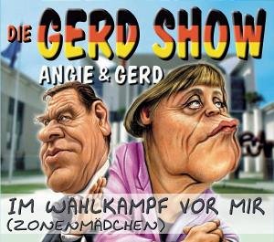Die Gerd Show — Angie &amp; Gerd - Im Wahlkampf vor mir (Zonenmädchen) cover artwork