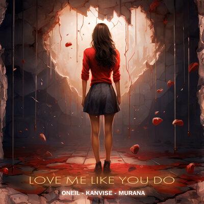 ONEIL & KANVISE featuring MURANA — Love Me Like You Do cover artwork