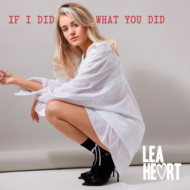 Lea Heart — If I Did What You Did cover artwork