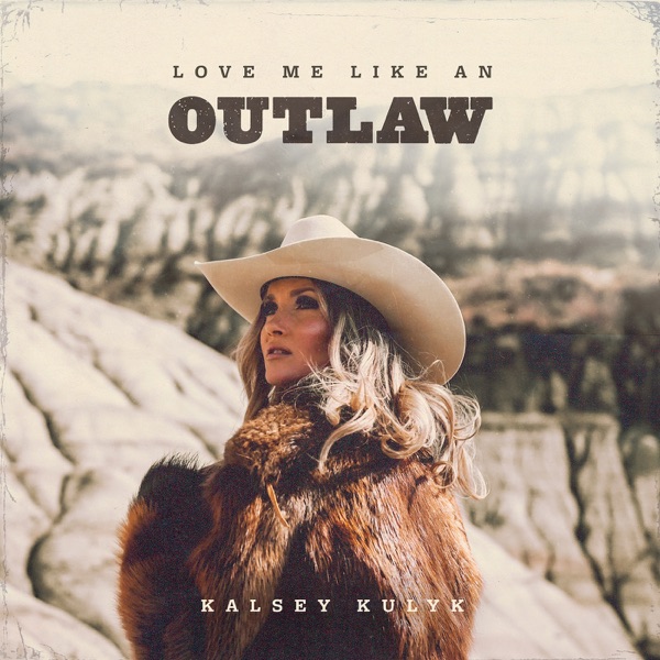 Kalsey Kulyk — Love Me Like An Outlaw cover artwork