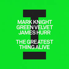 Mark Knight, Green Velvet, & James Hurr — The Greatest Thing Alive cover artwork