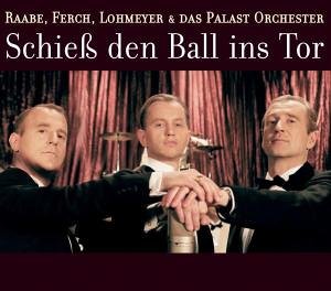 Max Raabe, Heino Ferch, Peter Lohmeyer, & Das Palast Orchester — Schieß den Ball ins Tor cover artwork