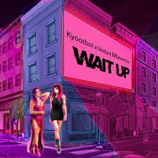 Kyootbot, Veela, & Maverice — Wait Up cover artwork