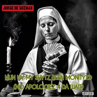 Jorge De Guzman Nun Uv My Shytz Been Monityzd (No Apologies 4 Da Wait) cover artwork