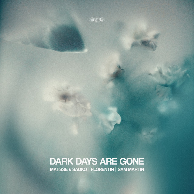 Matisse &amp; Sadko & Florentin featuring Sam Martin — Dark Days Are Gone cover artwork