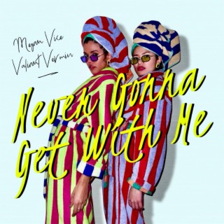 Megan Vice featuring Valiant Vermin — Never Gonna Get With Me cover artwork