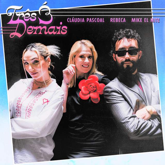 Cláudia Pascoal, Mike El Nite, & Rebeca — Três É Demais cover artwork