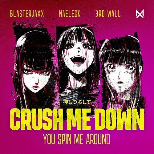 Blasterjaxx &amp; Naeleck &amp; 3rd Wall — Crush Me Down (You Spin Me Around) cover artwork
