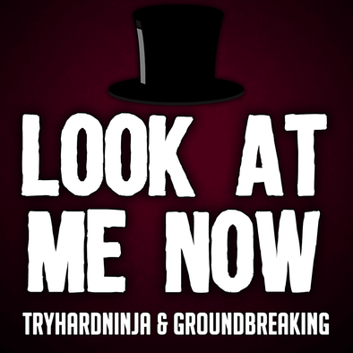TryHardNinja & Groundbreaking — Look at Me Now cover artwork