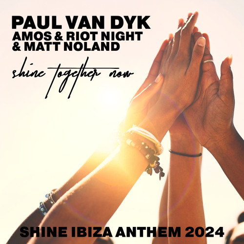 Paul van Dyk, Amos &amp; Riot Night, & Matt Noland — SHINE TOGETHER NOW [SHINE IBIZA ANTHEM 2024] cover artwork